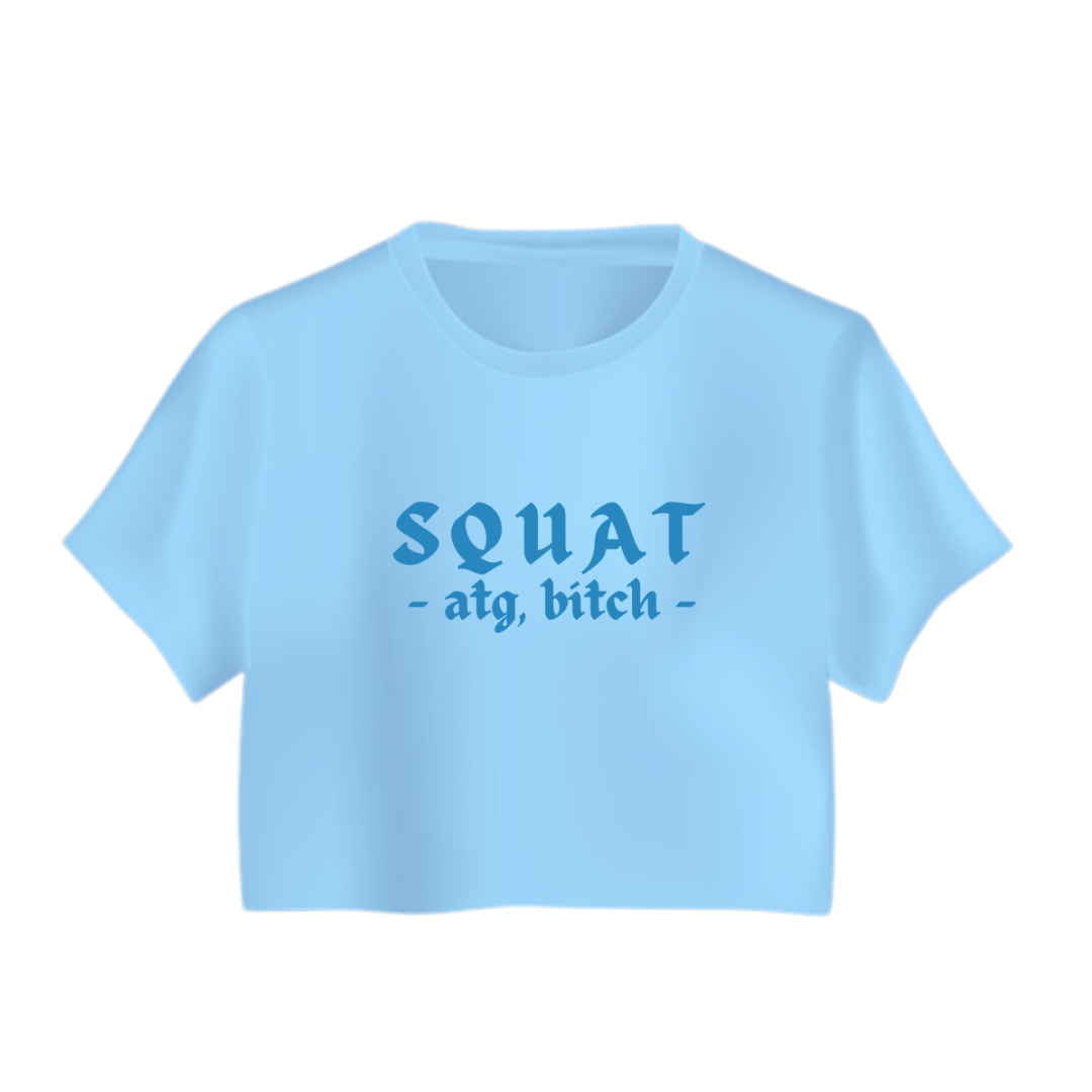 SQUAT, ATG BITCH