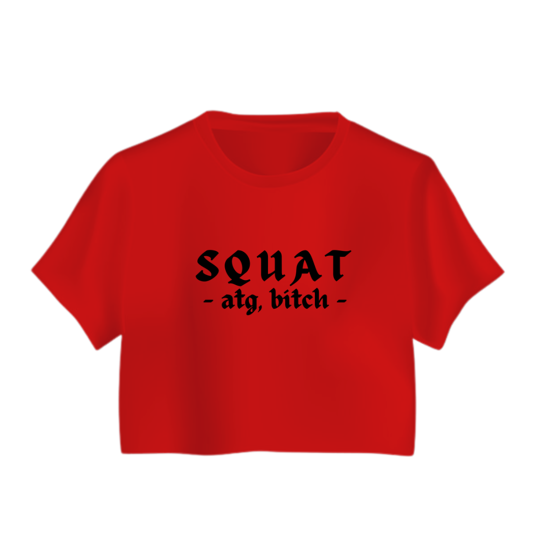 SQUAT, ATG BITCH