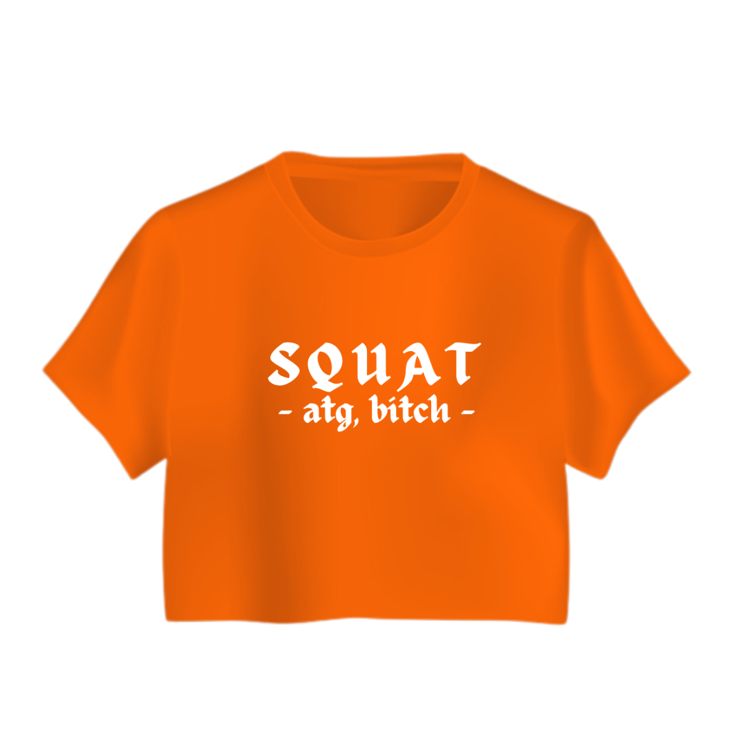 SQUAT, ATG BITCH