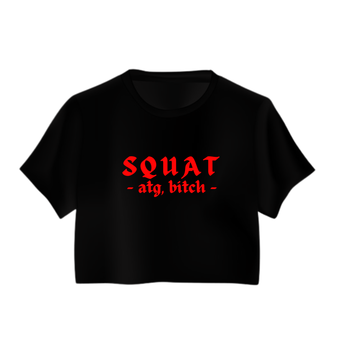 SQUAT, ATG BITCH