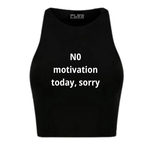 NO MOTIVATION TODAY, SORRY